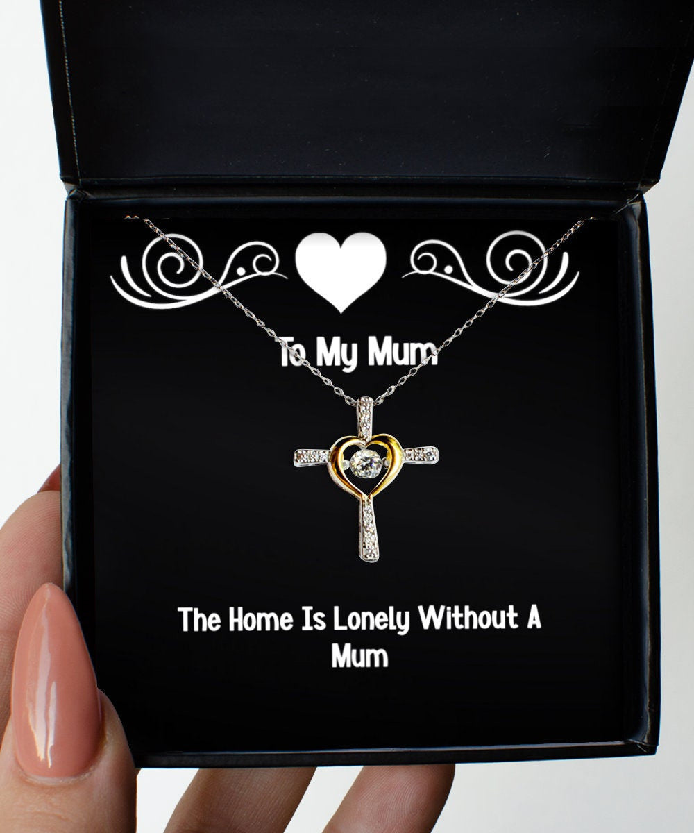 Nice Mum Cross Dancing Necklace, The Home Is Lonely Without A Mum, Gifts For Mom From Daughter