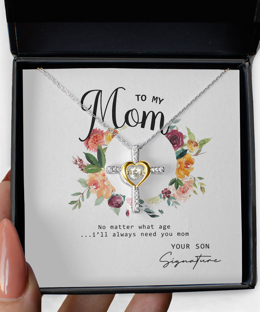 No Matter What Age I Will Always Need You Custom Name Cross Dancing Necklace Gift For Mom From Son Toptrendygear