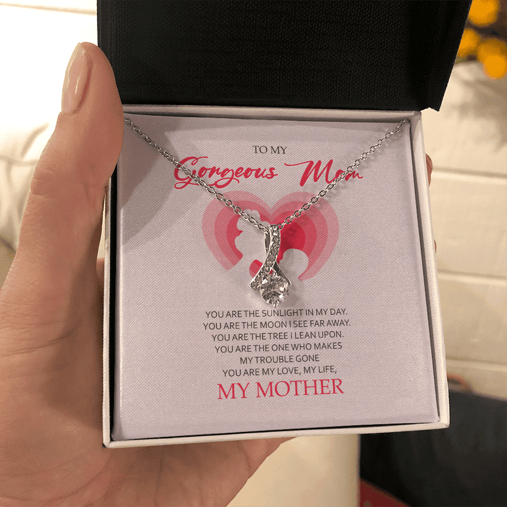 To My Gorgeous Mom You Are My Love My Life Alluring Beauty Necklace Toptrendygear