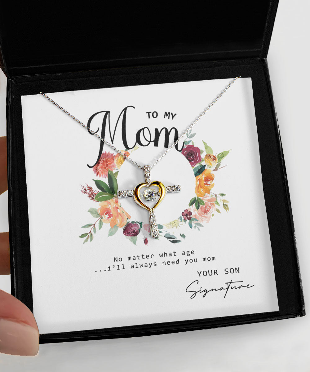 No Matter What Age I Will Always Need You Custom Name Cross Dancing Necklace Gift For Mom From Son Toptrendygear