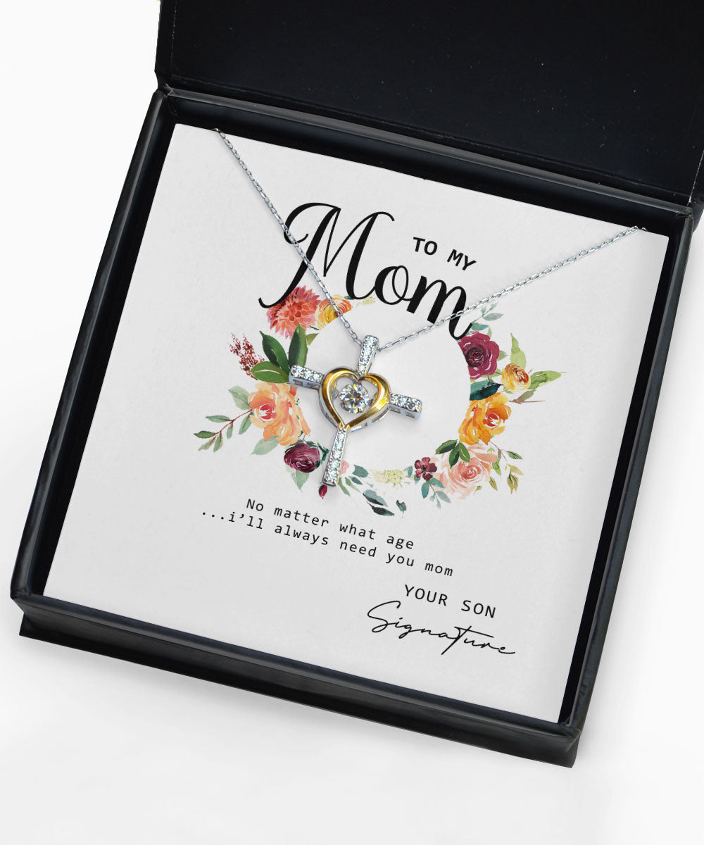 No Matter What Age I Will Always Need You Custom Name Cross Dancing Necklace Gift For Mom From Son Toptrendygear