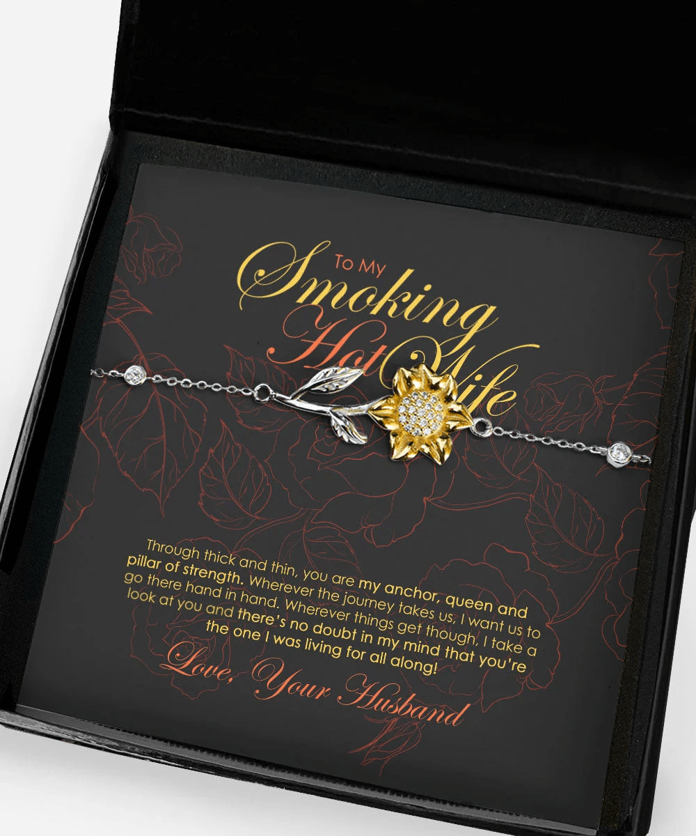 To My Smoking Hot Wife You Are My Anchor, Queen And Pillar Of Strength Sunflower Bracelet