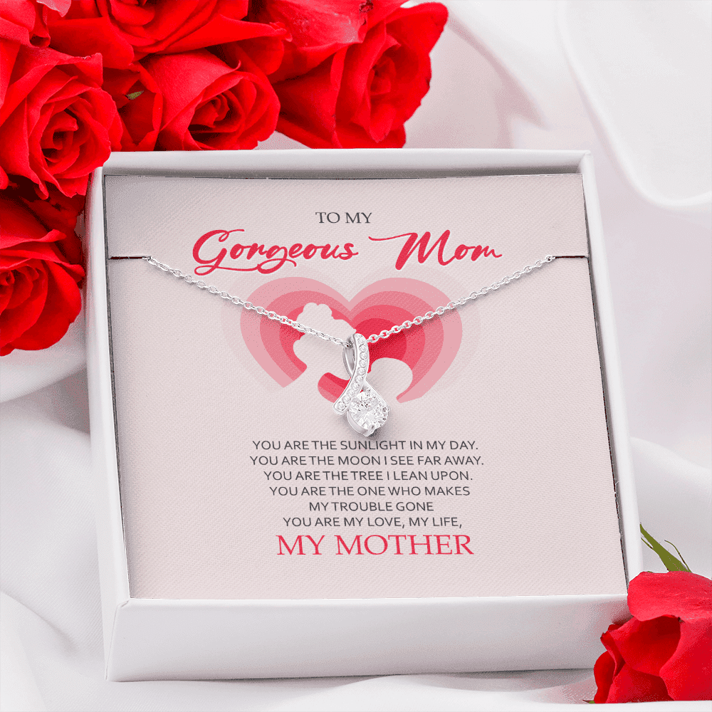 To My Gorgeous Mom You Are My Love My Life Alluring Beauty Necklace Toptrendygear
