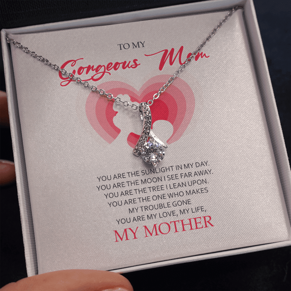 To My Gorgeous Mom You Are My Love My Life Alluring Beauty Necklace Toptrendygear