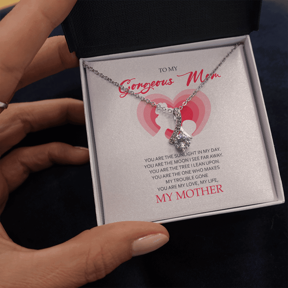 To My Gorgeous Mom You Are My Love My Life Alluring Beauty Necklace Toptrendygear