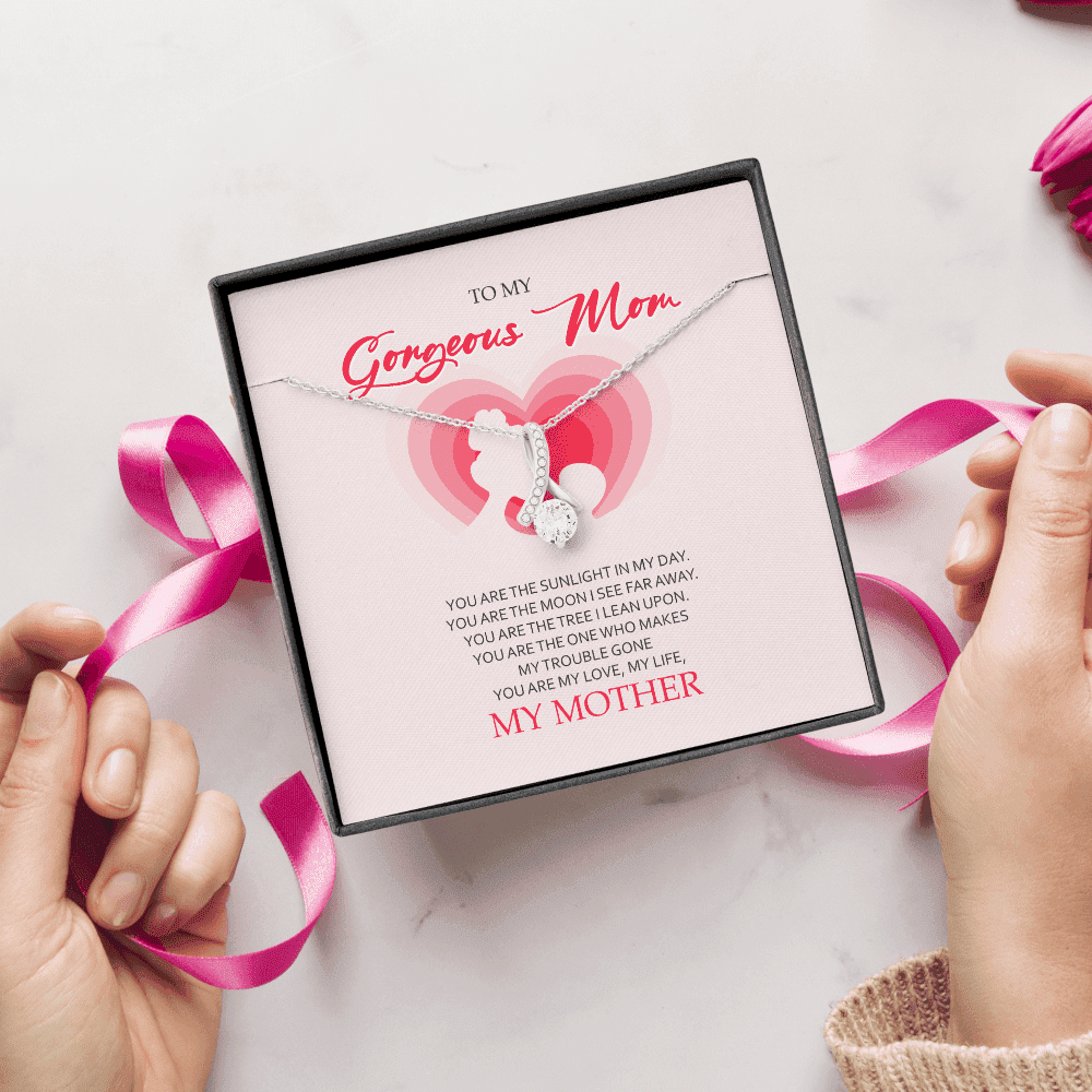 To My Gorgeous Mom You Are My Love My Life Alluring Beauty Necklace Toptrendygear
