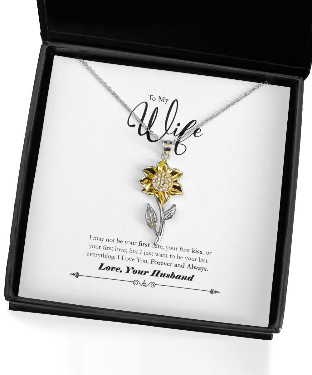 Gift For Wife I Just Want To Be Your Last Everything Sunflower Pendant Necklace