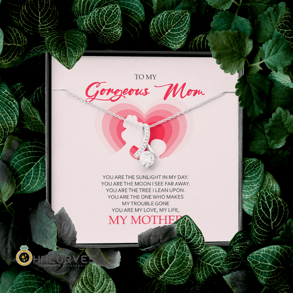 To My Gorgeous Mom You Are My Love My Life Alluring Beauty Necklace Toptrendygear