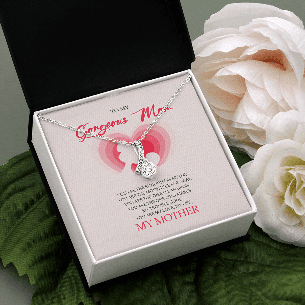 To My Gorgeous Mom You Are My Love My Life Alluring Beauty Necklace Toptrendygear