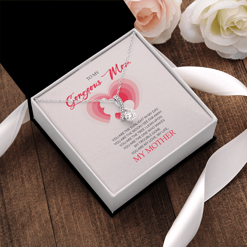 To My Gorgeous Mom You Are My Love My Life Alluring Beauty Necklace Toptrendygear
