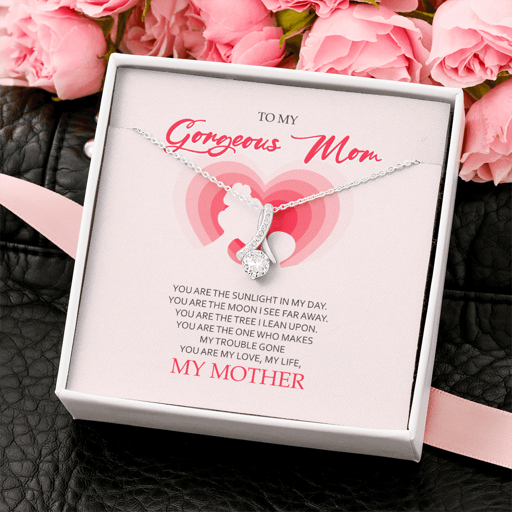 To My Gorgeous Mom You Are My Love My Life Alluring Beauty Necklace Toptrendygear