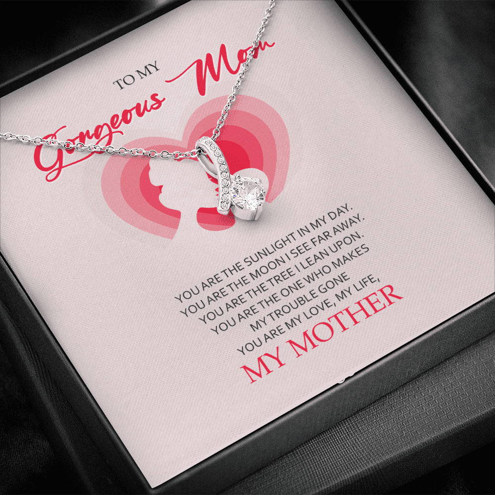 To My Gorgeous Mom You Are My Love My Life Alluring Beauty Necklace Toptrendygear