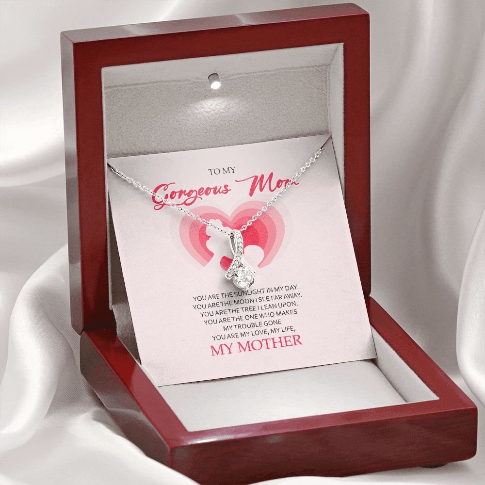 To My Gorgeous Mom You Are My Love My Life Alluring Beauty Necklace Toptrendygear