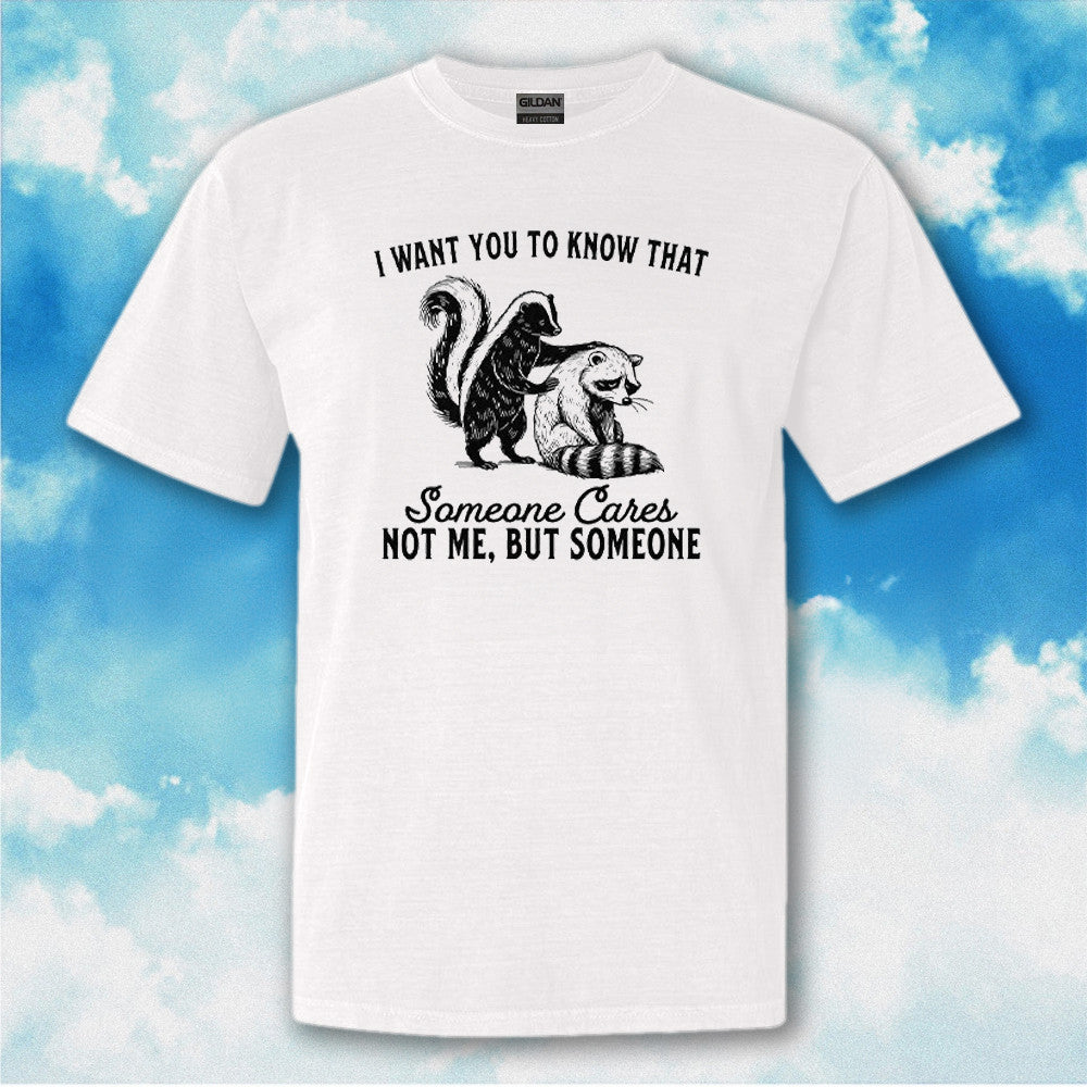 Raccoon I Want You To Know That Someone Cares Not Me But Someone Shirt Funny Gifts For Him Her