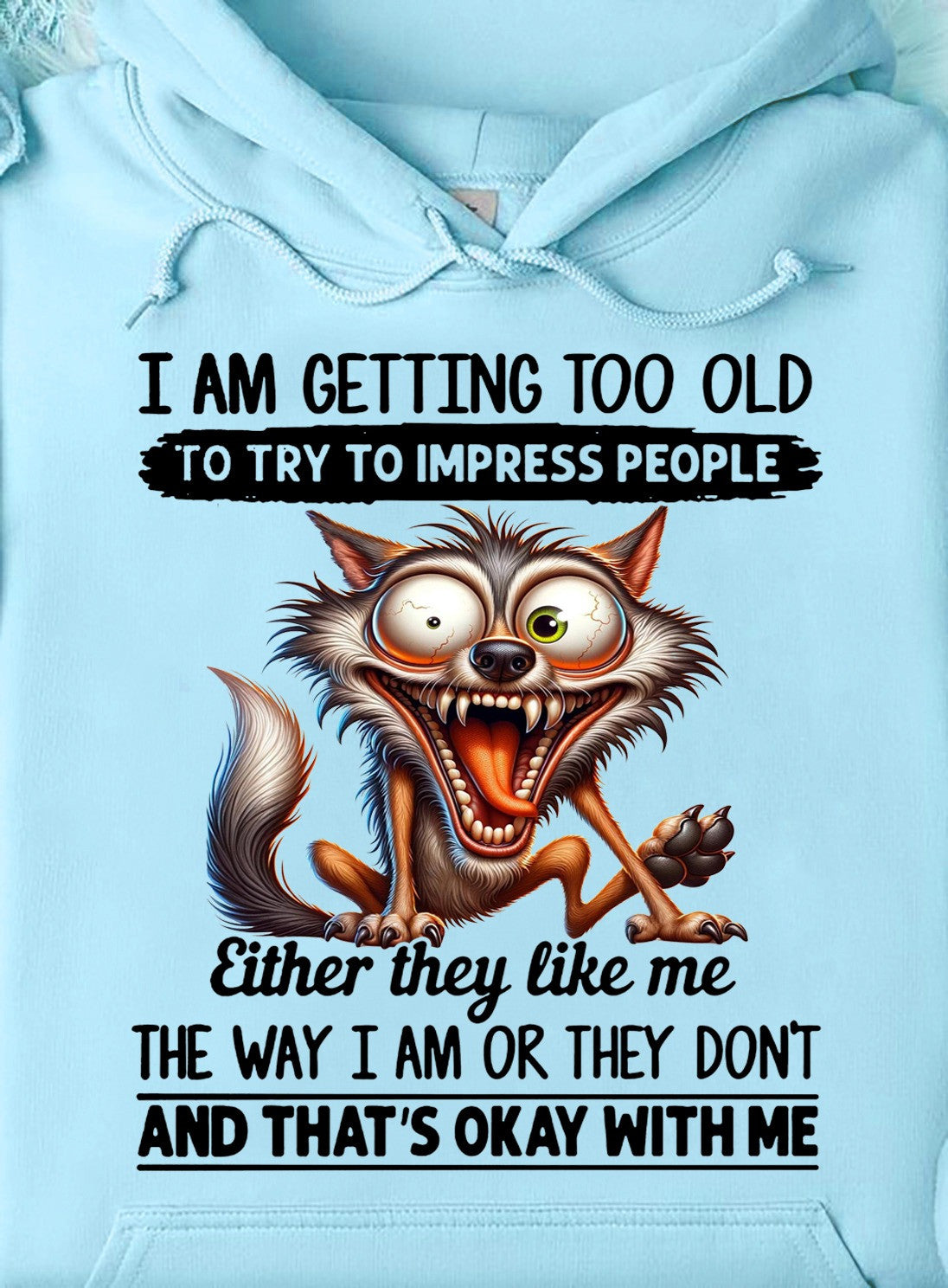 I Am Getting Too Old To Try To Impress People Hoodie Funny Quote Hoodie Gifts For Mom