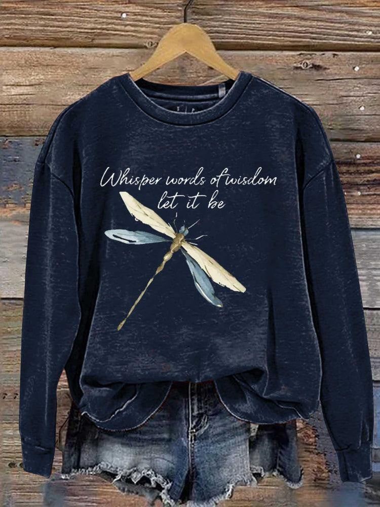 Dragonfly Whisper Words Of Wisdom Let It Be Sweatshirt Gifts For Women's