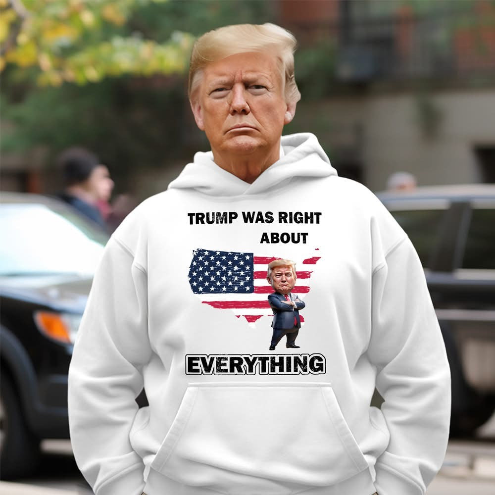 Trump Was Right About Everything Hoodie 45-47 Donald Trump Campaign Merch MAGA Gifts