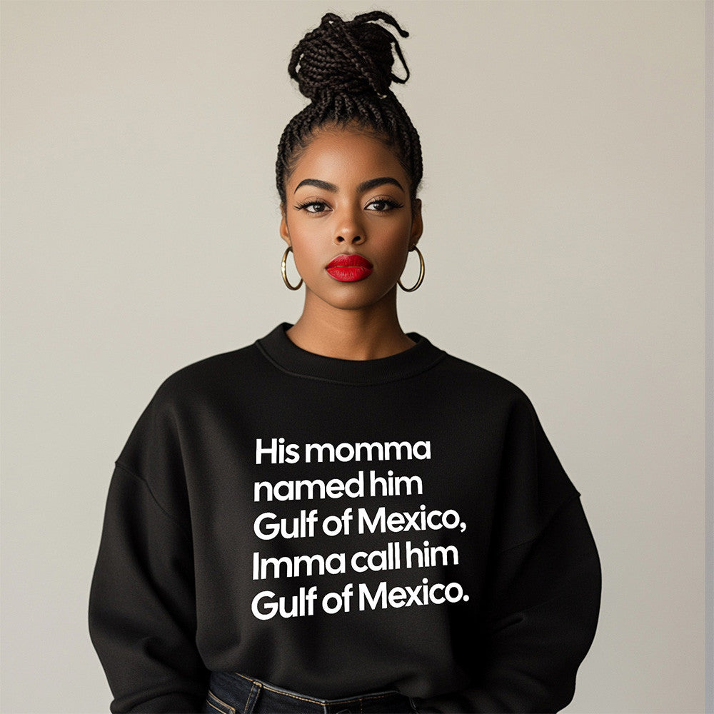 His Momma Named Him Gulf Of Mexico Sweatshirt Funny Quote Sweatshirt Gifts For Him