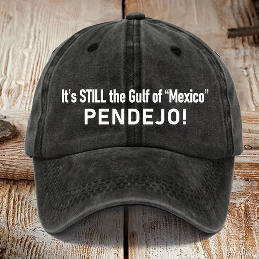 It’s Still the Gulf of Mexico PENDEJO Hat