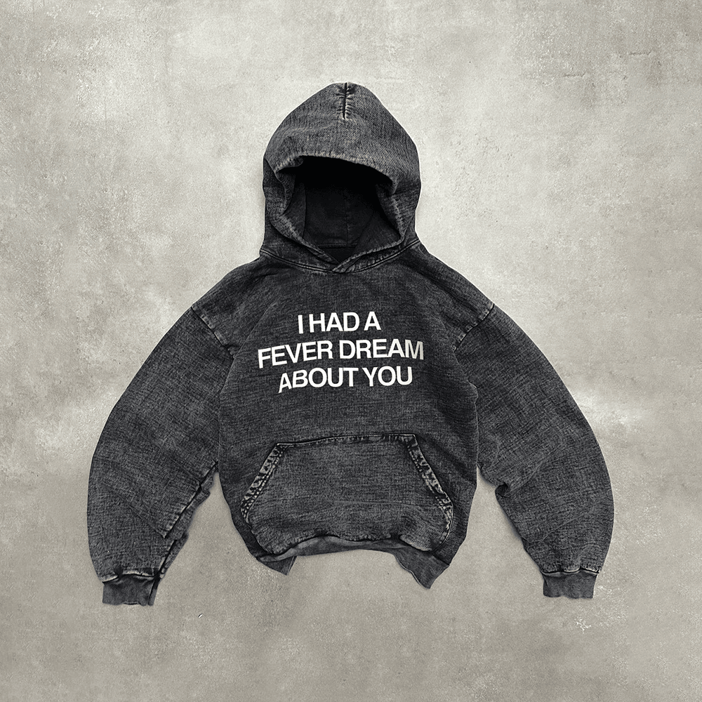 I Had A Fever Dream About You Hoodie Gifts For Best Friends