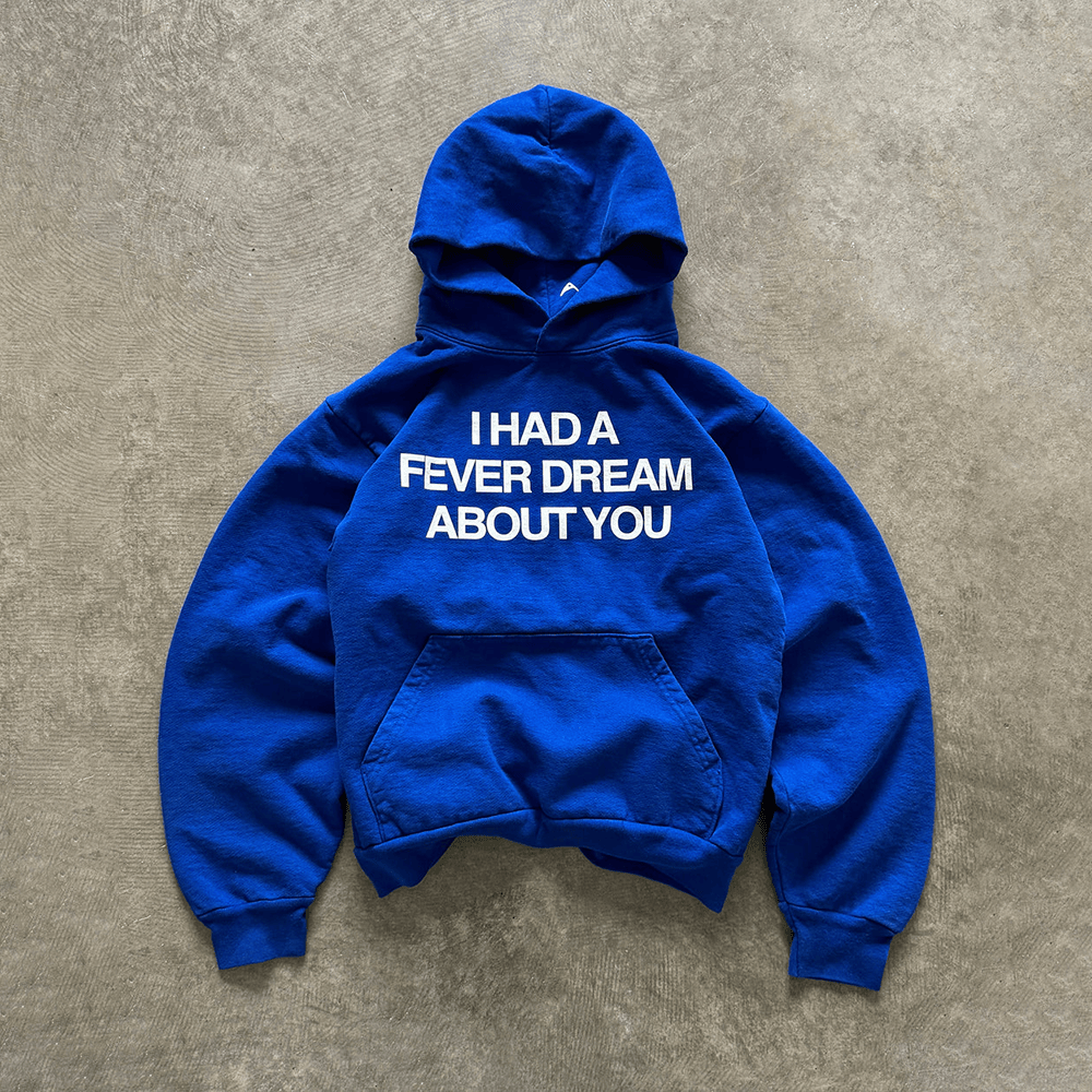 I Had A Fever Dream About You Hoodie Royal Hoodie Gifts For Friends