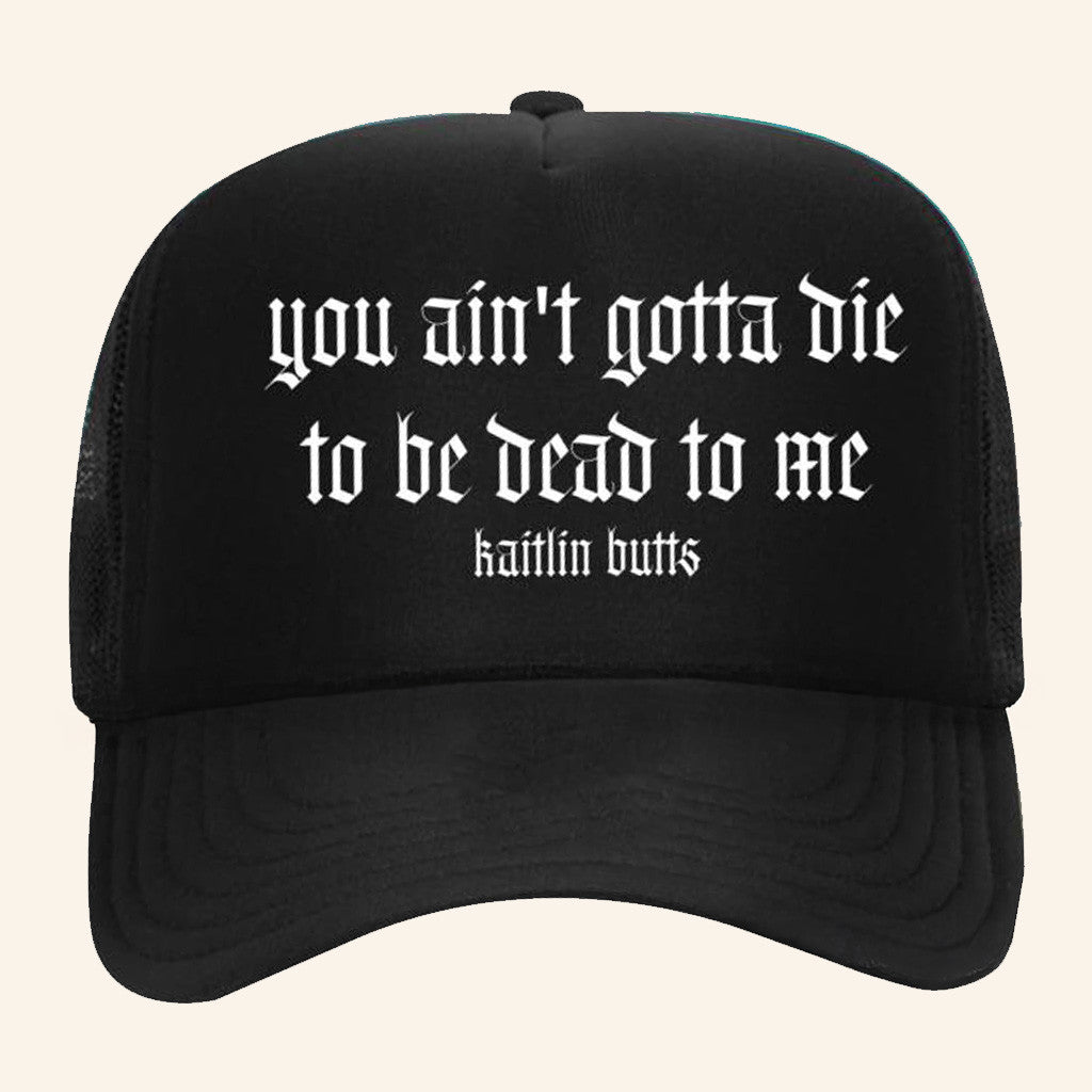 Kaitlinbutts Merch You Aint Gotta Die Trucker Hat Gift Ideas For Friends
