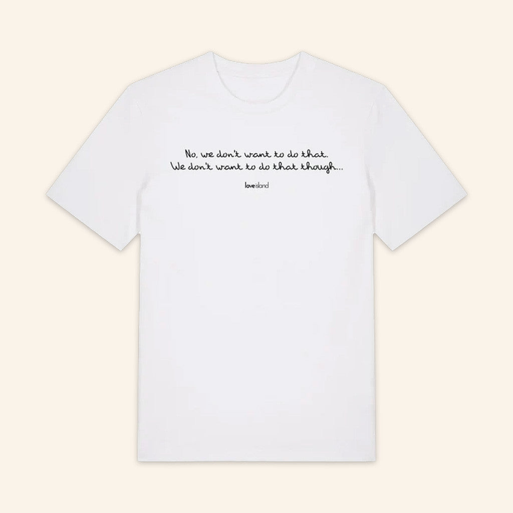 Official Love Island Merch No We Don't Want To Do That' T-Shirt Gifts For Friends