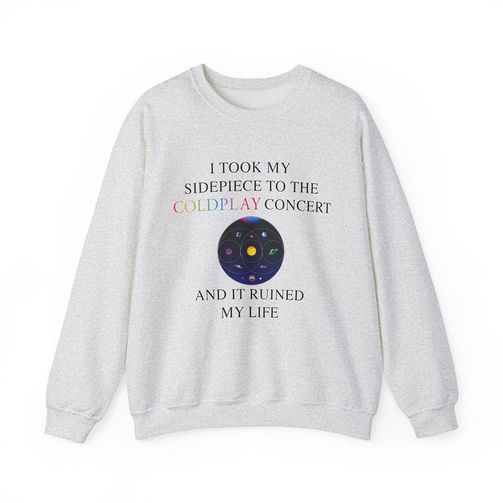 I Took My Sidepiece To The Coldplay Concert And It Ruined My Life Sweatshirt Gray