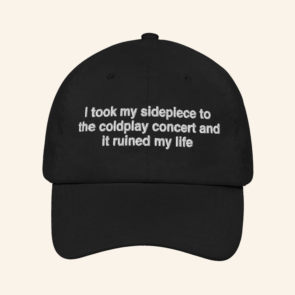Good Shirts Merch I Took My Sidepiece To The Concert And It Ruined My Life Hat Him Gifts