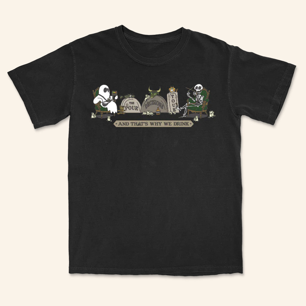 And That's Why We Drink Official Merch The Pour Decisions Tour T-Shirt Him Gifts