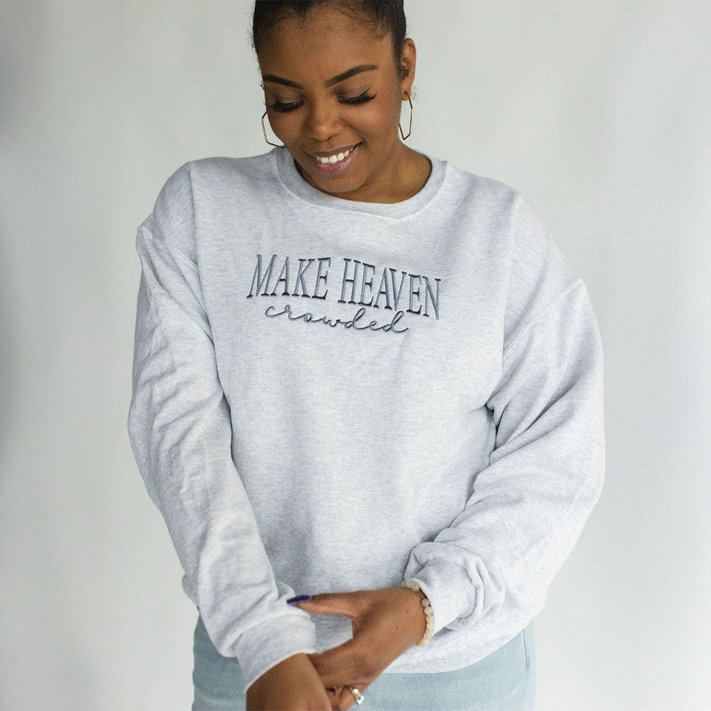 Make Heaven Crowded Sweatshirt Christian Sweatshirt Gifts For Friends