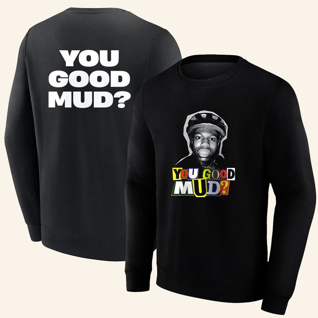 Rakai Merch You Good Mud Sweatshirt You Good Mud Merch Gifts For Dudes