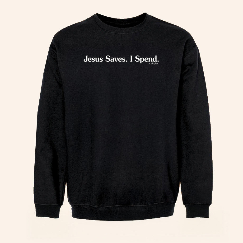 Whiskey Biz Merch Jesus Saves I Spend Sweatshirt Gifts For Friends