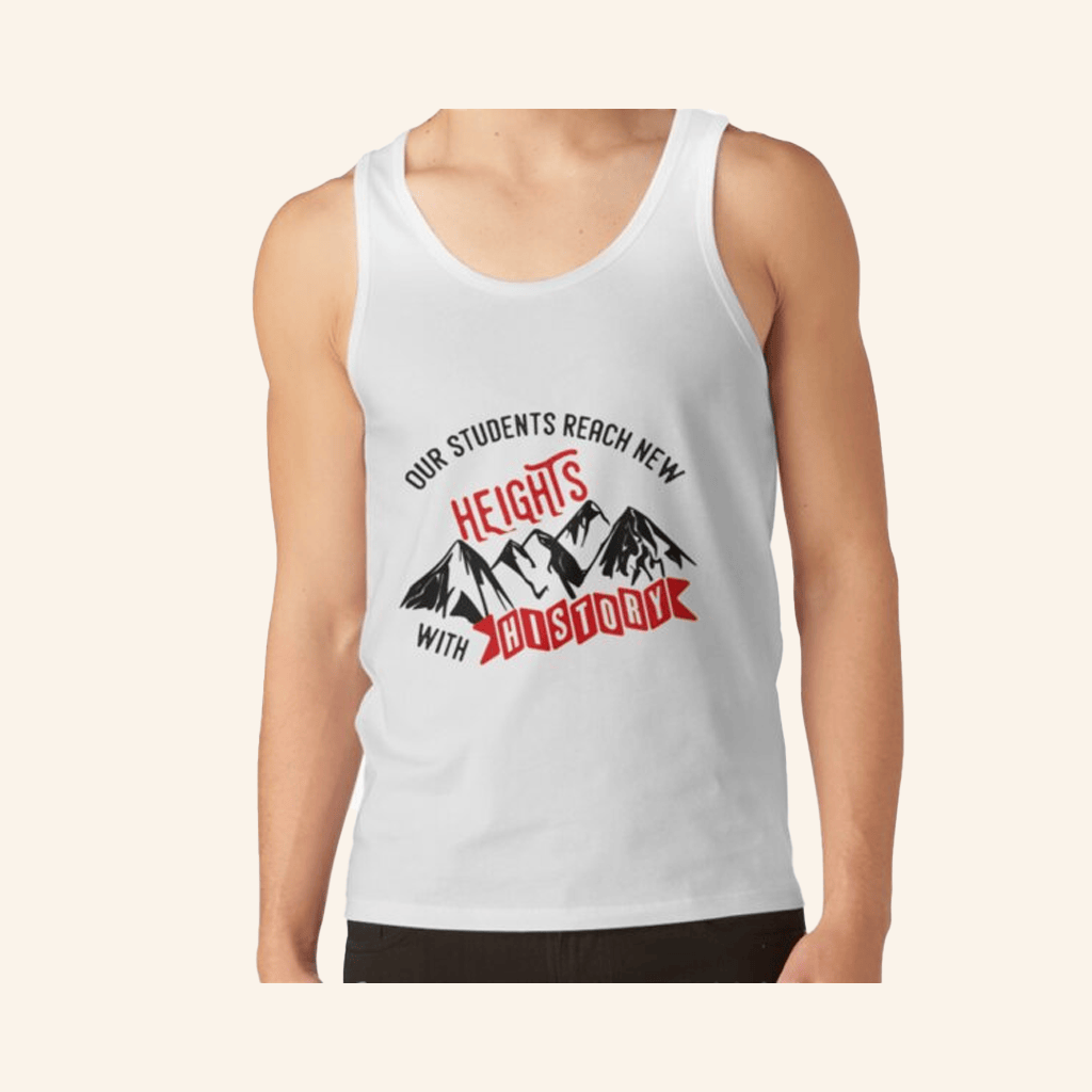 New Heights Merch History Education Students Reach New Heights Tank Top Gifts For Dudes