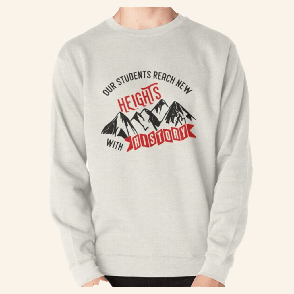 New Heights Merch History Education Sweatshirt Students Reach New Heights Sweatshirt