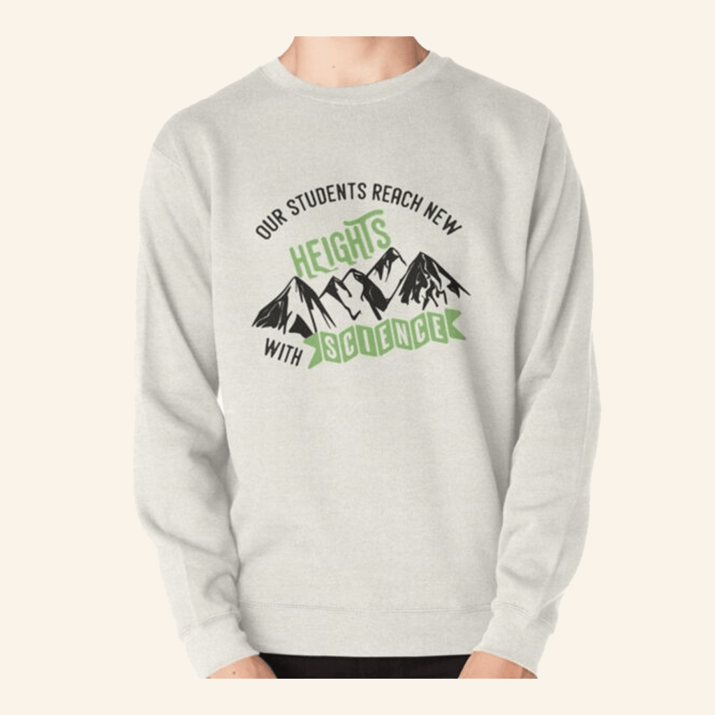 New Heights Merch Science Education Our Students Reach New Heights Sweatshirt Him Gifts