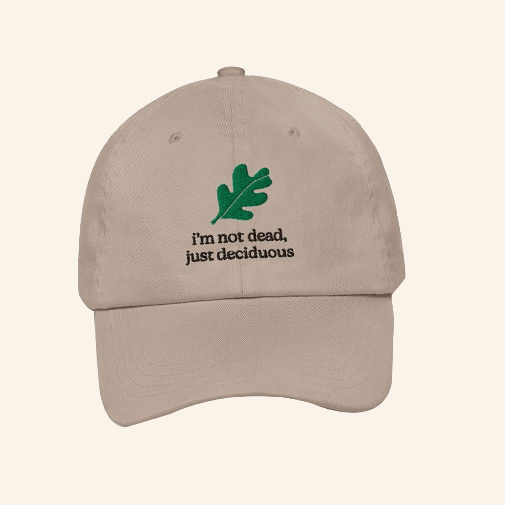 Tree People Merch I'm Not Dead Just Deciduous Embroidered Hat Gifts For Friends