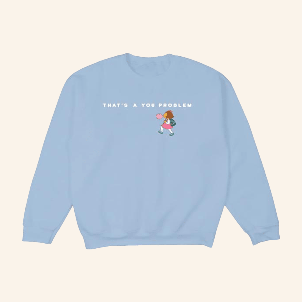 Retrokid Merch Arthur That's A You Problem Sweatshirt Light Blue Gifts For Her