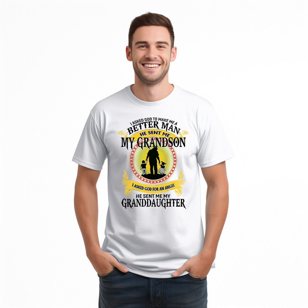 Better Man He Sent Me My Grandson An Angel He Sent Me My Granddaughter T-Shirt Best Gifts For Grandpa