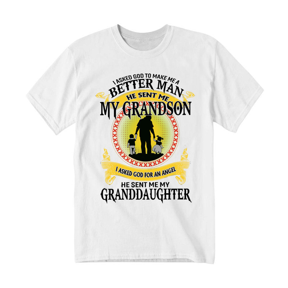 Better Man He Sent Me My Grandson An Angel He Sent Me My Granddaughter T-Shirt Best Gifts For Grandpa