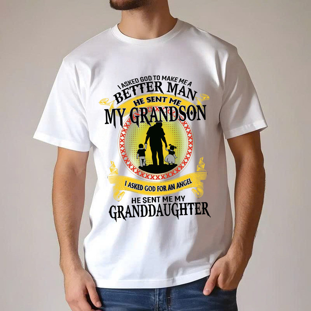 Better Man He Sent Me My Grandson An Angel He Sent Me My Granddaughter T-Shirt Best Gifts For Grandpa