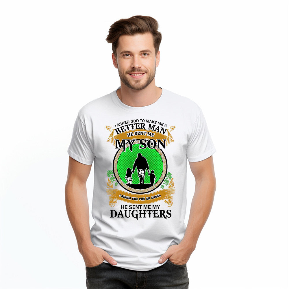 Better Man He Sent Me My Son An Angel He Sent Me My Daughter T-Shirt Fathers Day Presents