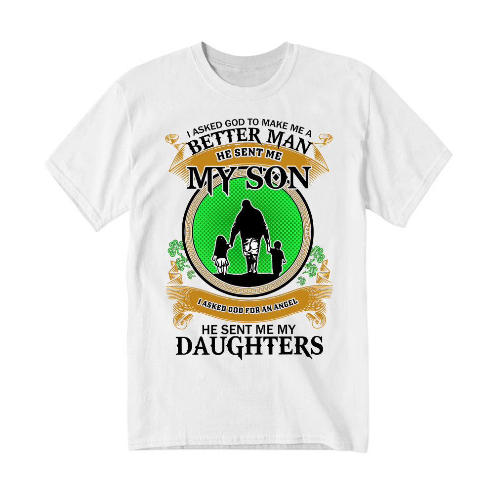 Better Man He Sent Me My Son An Angel He Sent Me My Daughter T-Shirt Fathers Day Presents