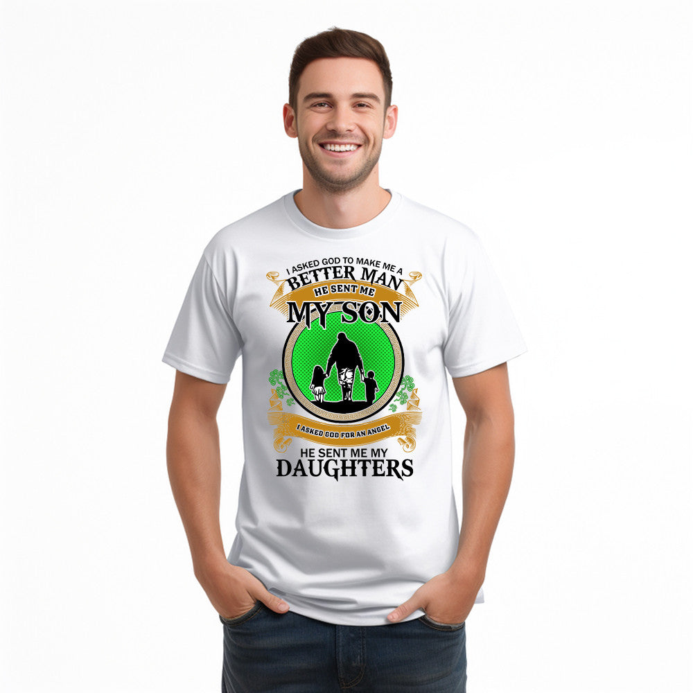 Better Man He Sent Me My Son An Angel He Sent Me My Daughter T-Shirt Fathers Day Presents