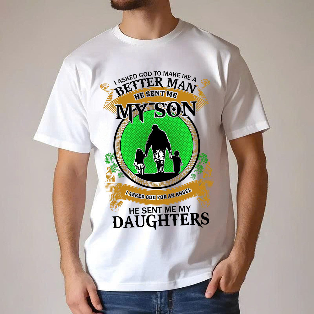 Better Man He Sent Me My Son An Angel He Sent Me My Daughter T-Shirt Fathers Day Presents