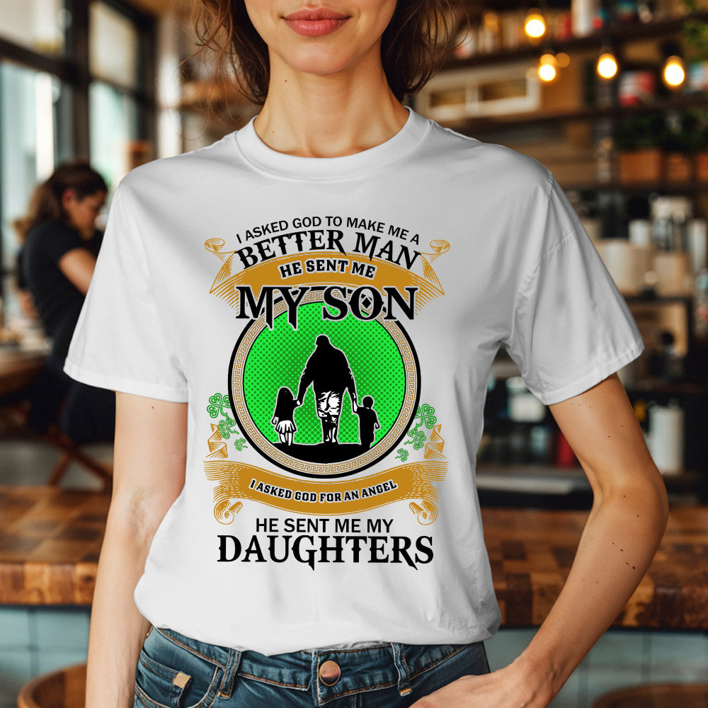 Better Man He Sent Me My Son An Angel He Sent Me My Daughter T-Shirt Fathers Day Presents