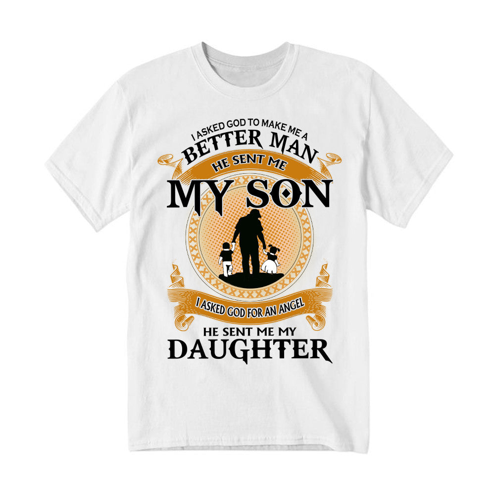 Better Man He Sent Me My Son An Angel He Sent Me My Daughter T-Shirt Good Fathers Day Gifts