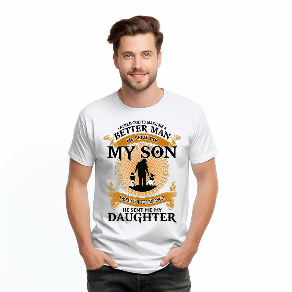 Better Man He Sent Me My Son An Angel He Sent Me My Daughter T-Shirt Good Fathers Day Gifts