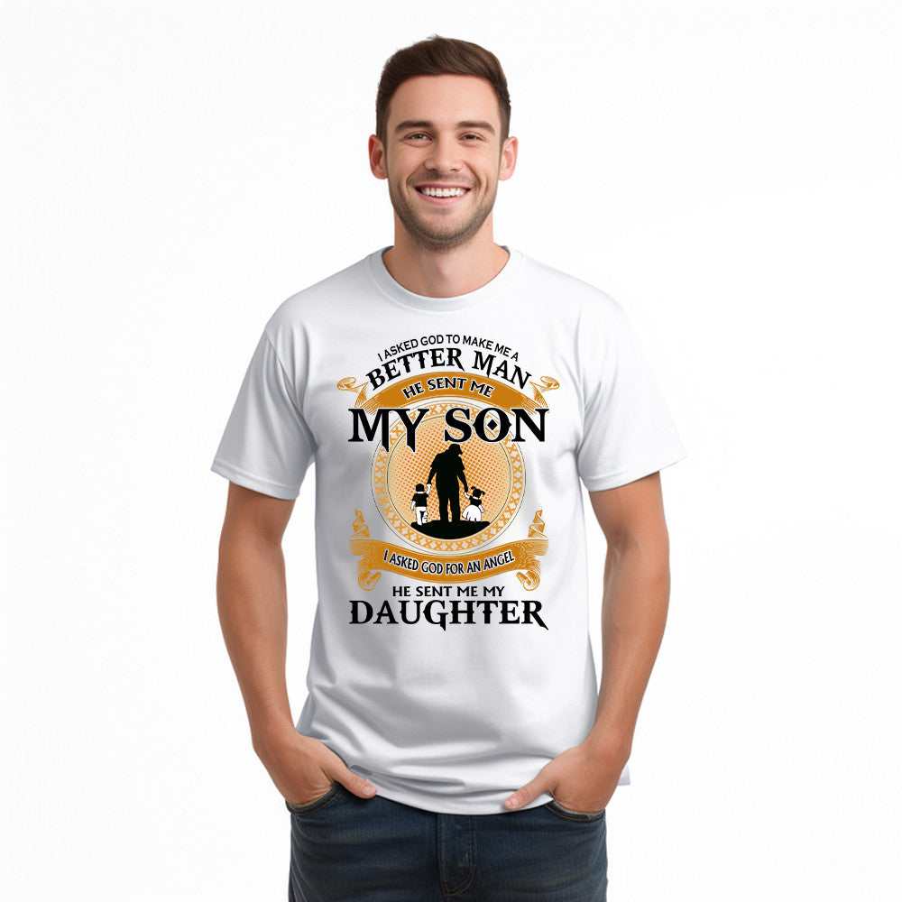 Better Man He Sent Me My Son An Angel He Sent Me My Daughter T-Shirt Good Fathers Day Gifts