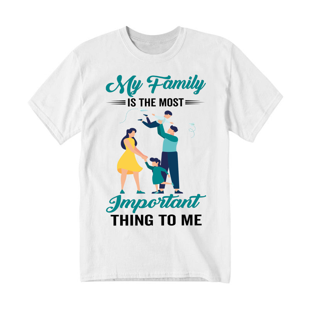 My Family Is The Most Important Thing To Me Shirt Cool T Shirt Quotes Matching Family Gift